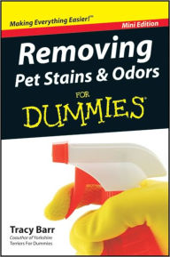 Title: Removing Pet Stains and Odors For Dummies, Mini Edition, Author: Tracy Barr