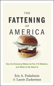 Title: The Fattening of America: How The Economy Makes Us Fat, If It Matters, and What To Do About It, Author: Eric A. Finkelstein