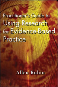 Practitioner's Guide to Using Research for Evidence-Based Practice