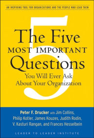 Title: The Five Most Important Questions You Will Ever Ask About Your Organization, Author: Peter F. Drucker