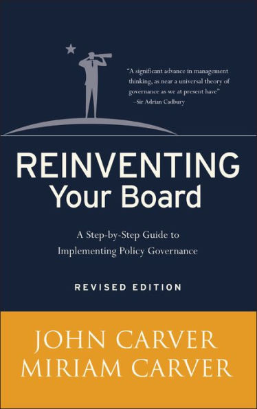 Reinventing Your Board: A Step-by-Step Guide to Implementing Policy Governance