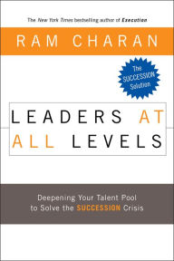 Leaders at All Levels: Deepening Your Talent Pool to Solve the Succession Crisis