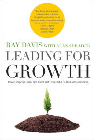Title: Leading for Growth: How Umpqua Bank Got Cool and Created a Culture of Greatness, Author: Raymond P. Davis