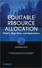 Equitable Resource Allocation: Models, Algorithms and Applications / Edition 1
