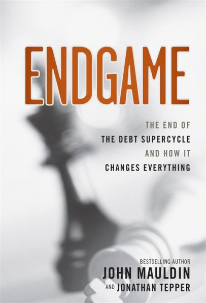 Endgame: The End of the Debt SuperCycle and How It Changes Everything