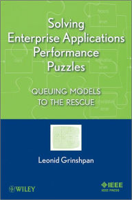 Title: Solving Enterprise Applications Performance Puzzles: Queuing Models to the Rescue / Edition 1, Author: Leonid Grinshpan