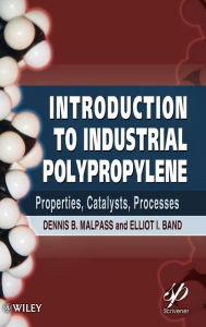 Title: Introduction to Industrial Polypropylene: Properties, Catalysts Processes / Edition 1, Author: Dennis B. Malpass