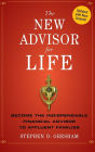 The New Advisor for Life: Become the Indispensable Financial Advisor to Affluent Families