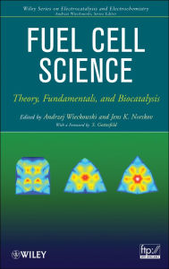 Title: Fuel Cell Science: Theory, Fundamentals, and Biocatalysis, Author: Andrzej Wieckowski