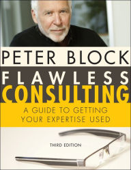 Flawless Consulting, Enhanced Edition: A Guide to Getting Your Expertise Used