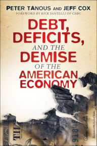 Title: Debt, Deficits, and the Demise of the American Economy, Author: Peter J. Tanous