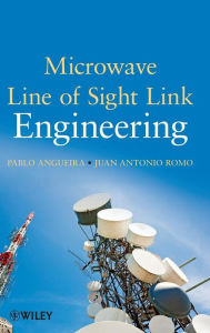 Title: Microwave Line of Sight Link Engineering / Edition 1, Author: Pablo Angueira