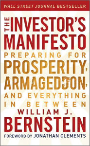 Title: The Investor's Manifesto: Preparing for Prosperity, Armageddon, and Everything in Between, Author: William J. Bernstein