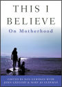This I Believe: On Motherhood