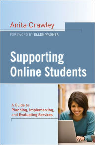 Title: Supporting Online Students: A Practical Guide to Planning, Implementing, and Evaluating Services / Edition 1, Author: Anita Crawley