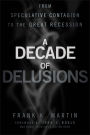 A Decade of Delusions: From Speculative Contagion to the Great Recession