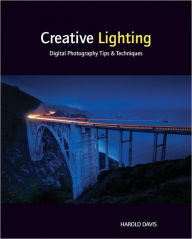 Title: Creative Lighting: Digital Photography Tips and Techniques, Author: Harold Davis