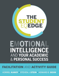 Title: The Student EQ Edge: Emotional Intelligence and Your Academic and Personal Success: Facilitation and Activity Guide / Edition 1, Author: Korrel Kanoy