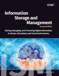 Title: Information Storage and Management: Storing, Managing, and Protecting Digital Information in Classic, Virtualized, and Cloud Environments / Edition 2, Author: EMC Education Services