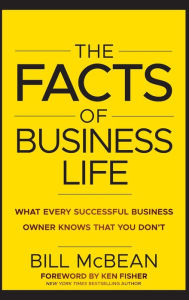 The Facts of Business Life: What Every Successful Business Owner Knows that You Dont