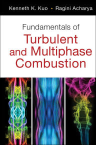 Title: Fundamentals of Turbulent and Multiphase Combustion, Author: Kenneth K. Kuo