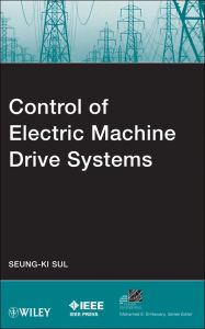 Title: Control of Electric Machine Drive Systems, Author: Seung-Ki Sul