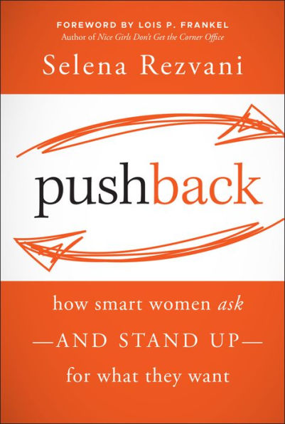 Pushback: How Smart Women Ask--and Stand Up--for What They Want