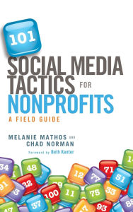 Title: 101 Social Media Tactics for Nonprofits: A Field Guide, Author: Melanie Mathos