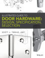 Illustrated Guide to Door Hardware: Design, Specification, Selection / Edition 1