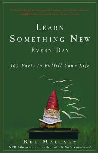 Title: Learn Something New Every Day: 365 Facts to Fulfill Your Life, Author: Kee Malesky