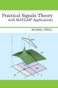 Title: Practical Signals Theory with MATLAB Applications / Edition 1, Author: Richard J. Tervo