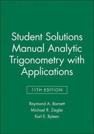 Title: Analytic Trigonometry with Applications, 11e Student Solutions Manual / Edition 11, Author: Raymond A. Barnett