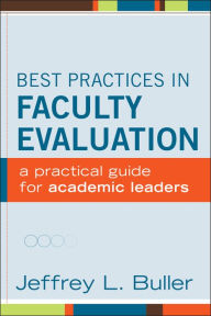 Title: Best Practices in Faculty Evaluation: A Practical Guide for Academic Leaders / Edition 1, Author: Jeffrey L. Buller