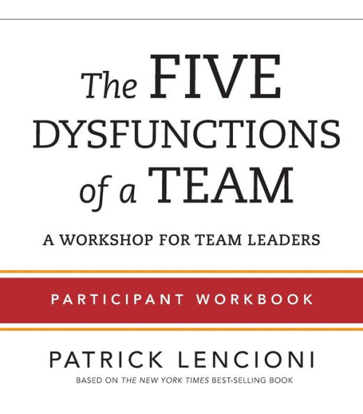 The Five Dysfunctions of a Team: Participant Workbook for Team Leaders / Edition 1