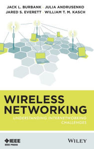 Title: Wireless Networking: Understanding Internetworking Challenges / Edition 1, Author: Jack L. Burbank