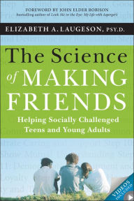 Title: The Science of Making Friends: Helping Socially Challenged Teens and Young Adults, Author: Elizabeth Laugeson