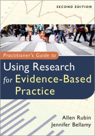 Title: Practitioner's Guide to Using Research for Evidence-Based Practice / Edition 2, Author: Allen Rubin