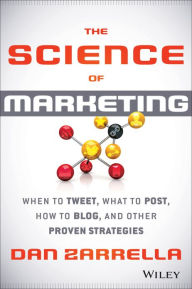 The Science of Marketing: When to Tweet, What to Post, How to Blog, and Other Proven Strategies