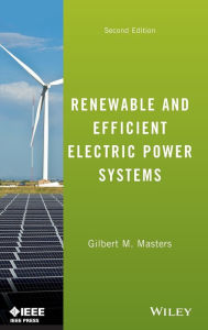 Title: Renewable and Efficient Electric Power Systems / Edition 2, Author: Gilbert M. Masters