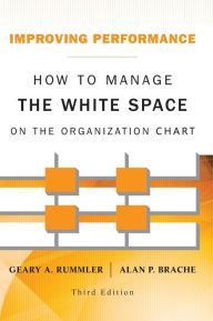 Title: Improving Performance: How to Manage the White Space on the Organization Chart / Edition 3, Author: Geary A. Rummler