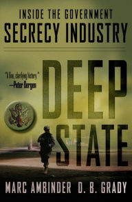 Title: Deep State: Inside the Government Secrecy Industry, Author: Marc Ambinder