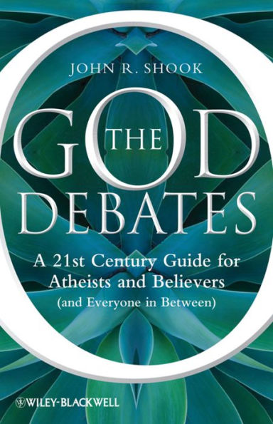 The God Debates: A 21st Century Guide for Atheists and Believers (and Everyone in Between)