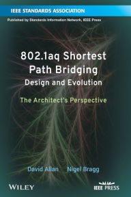 Title: 802.1aq Shortest Path Bridging Design and Evolution: The Architect's Perspective / Edition 1, Author: David Allan
