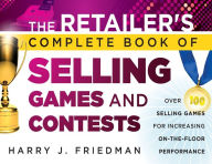 The Retailer's Complete Book of Selling Games and Contests: Over 100 Selling Games for Increasing on-the-floor Performance