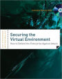 Securing the Virtual Environment: How to Defend the Enterprise Against Attack (with DVD)