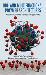 Title: Bio- and Multifunctional Polymer Architectures: Preparation, Analytical Methods, and Applications / Edition 1, Author: Brigitte Voit
