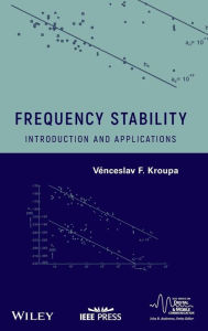 Title: Frequency Stability: Introduction and Applications / Edition 1, Author: Venceslav F. Kroupa