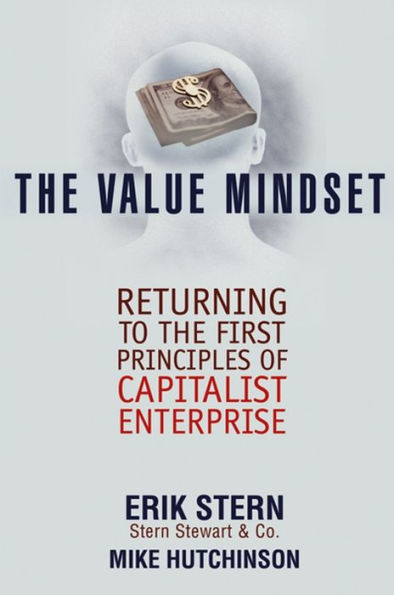 The Value Mindset: Returning to the First Principles of Capitalist Enterprise