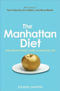 The Manhattan Diet: Lose Weight While Living a Fabulous Life