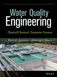 Title: Water Quality Engineering: Physical / Chemical Treatment Processes / Edition 1, Author: Mark M. Benjamin